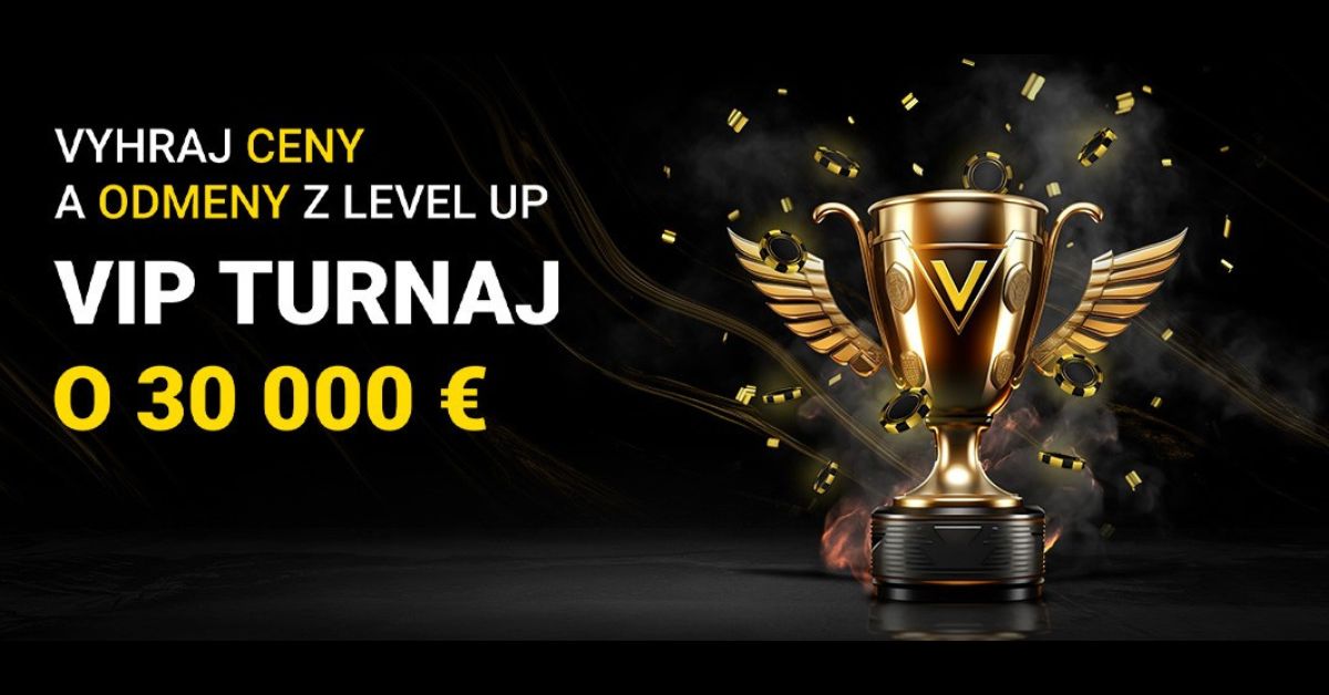 Vyhraj ceny a odmeny z Level up VIP turnaj o 30 000 €